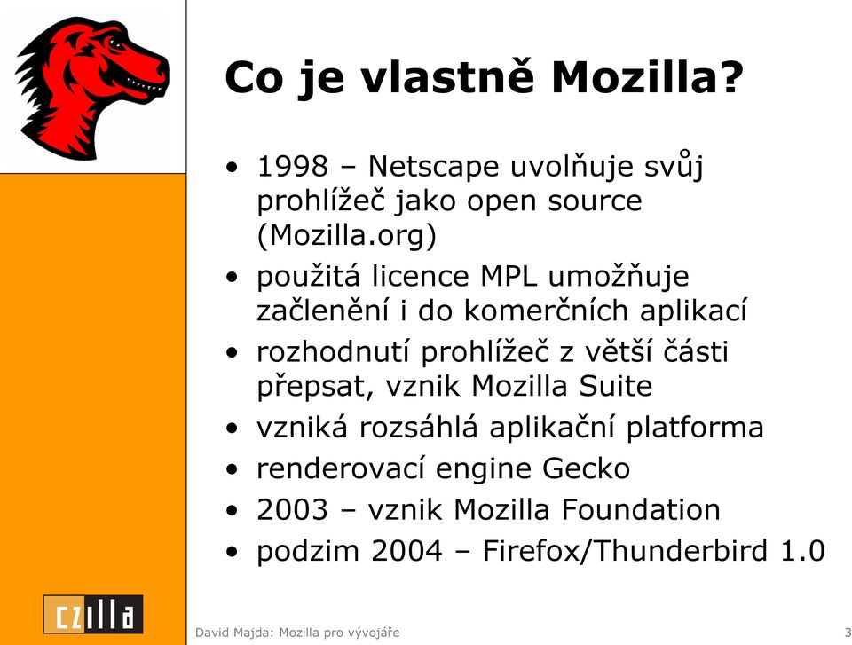 větší části přepsat, vznik Mozilla Suite vzniká rozsáhlá aplikační platforma renderovací engine