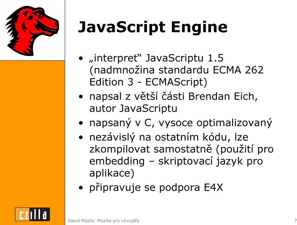 Eich, autor JavaScriptu napsaný v C, vysoce optimalizovaný nezávislý na ostatním kódu,