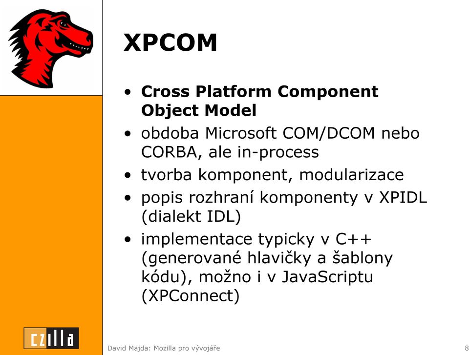 komponenty v XPIDL (dialekt IDL) implementace typicky v C++ (generované