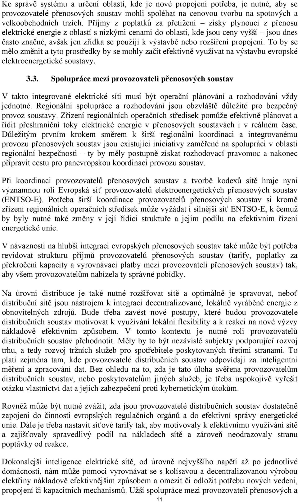 nebo rozšíření propojení. To by se mělo změnit a tyto prostředky by se mohly začít efektivně využívat na výstavbu evropské elektroenergetické soustavy. 3.