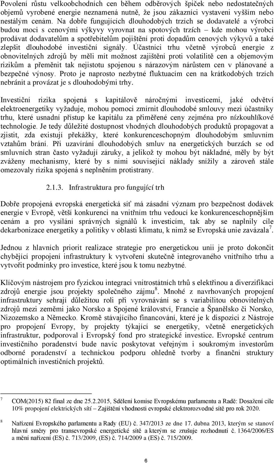 dopadům cenových výkyvů a také zlepšit dlouhodobé investiční signály.