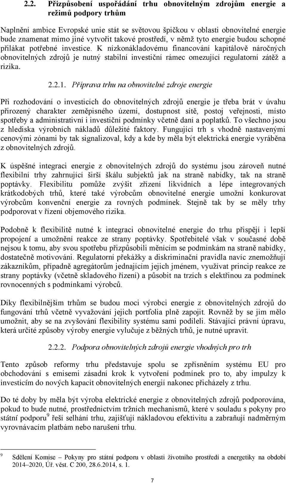 K nízkonákladovému financování kapitálově náročných obnovitelných zdrojů je nutný stabilní investiční rámec omezující regulatorní zátěž a rizika. 2.2.1.