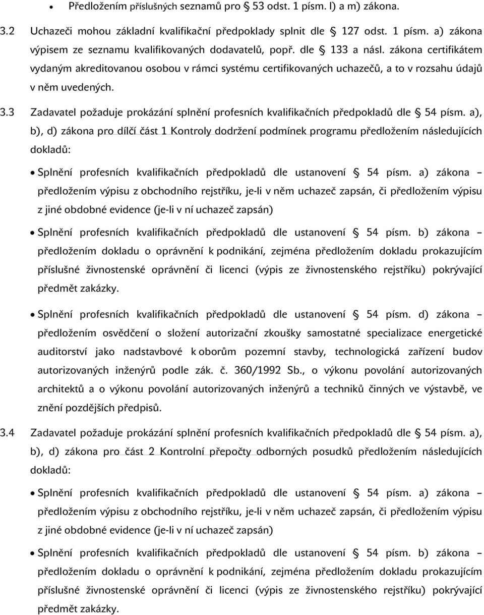 3 Zadavatel požaduje prokázání splnění profesních kvalifikačních předpokladů dle 54 písm.