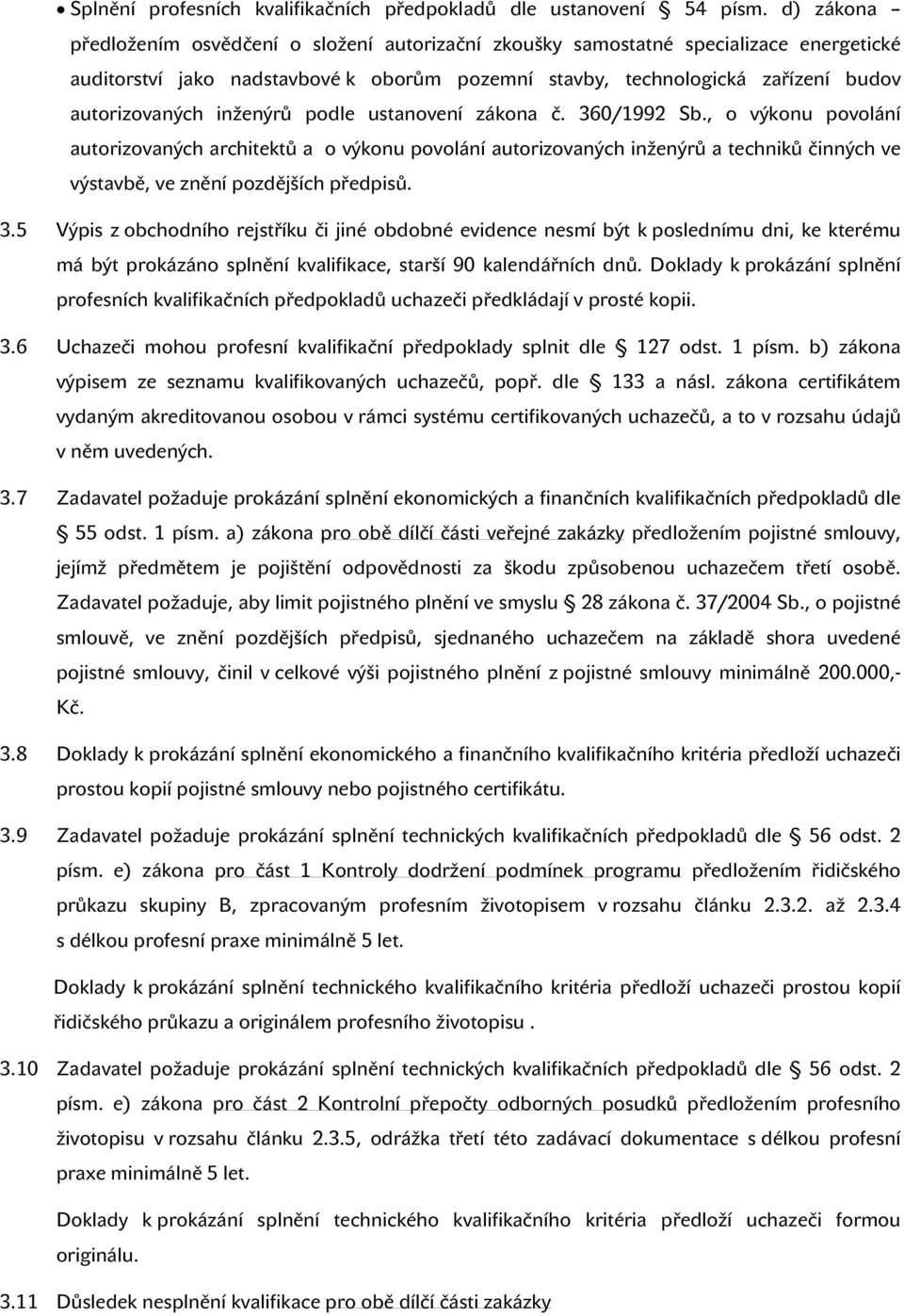 inženýrů podle ustanovení zákona č. 360/1992 Sb., o výkonu povolání autorizovaných architektů a o výkonu povolání autorizovaných inženýrů a techniků činných ve výstavbě, ve znění pozdějších předpisů.