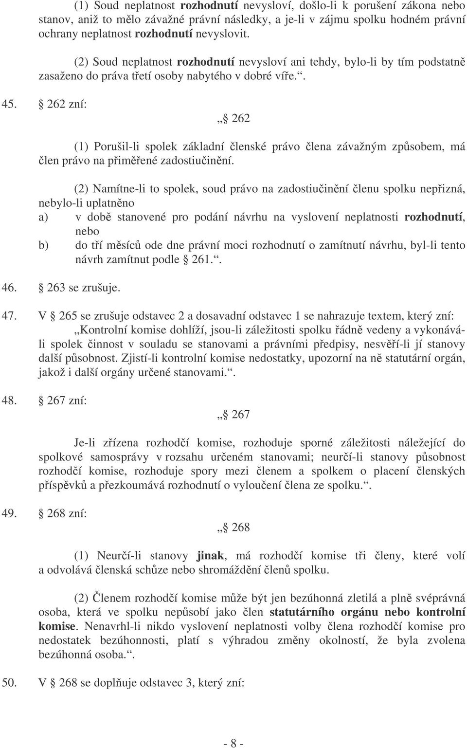 262 zní: 262 (1) Porušil-li spolek základní lenské právo lena závažným zpsobem, má len právo na pimené zadostiuinní.