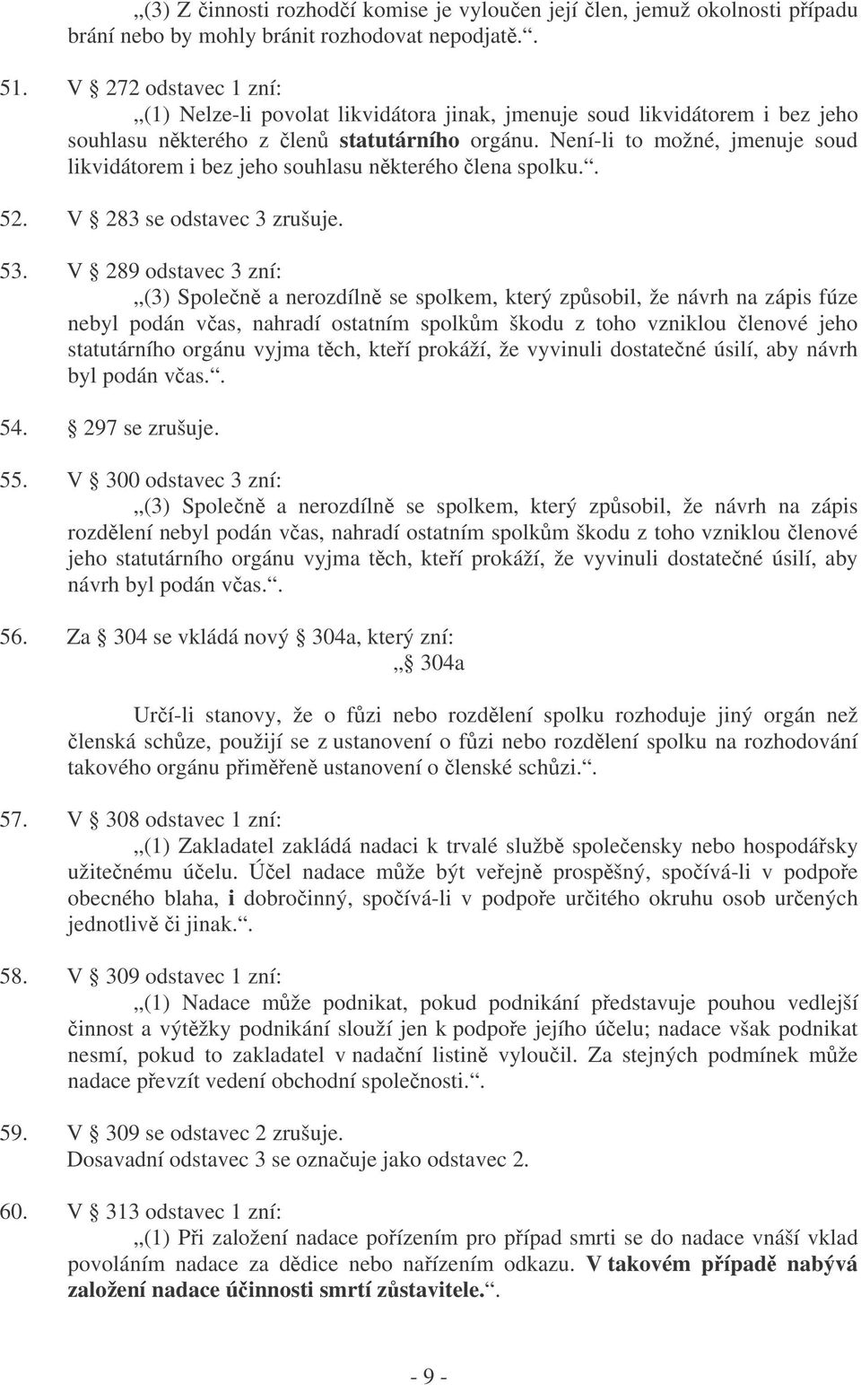 Není-li to možné, jmenuje soud likvidátorem i bez jeho souhlasu nkterého lena spolku.. 52. V 283 se odstavec 3 zrušuje. 53.