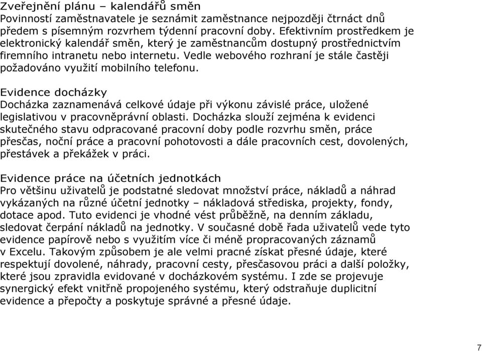 Vedle webového rozhraní je stále častěji požadováno využití mobilního telefonu.