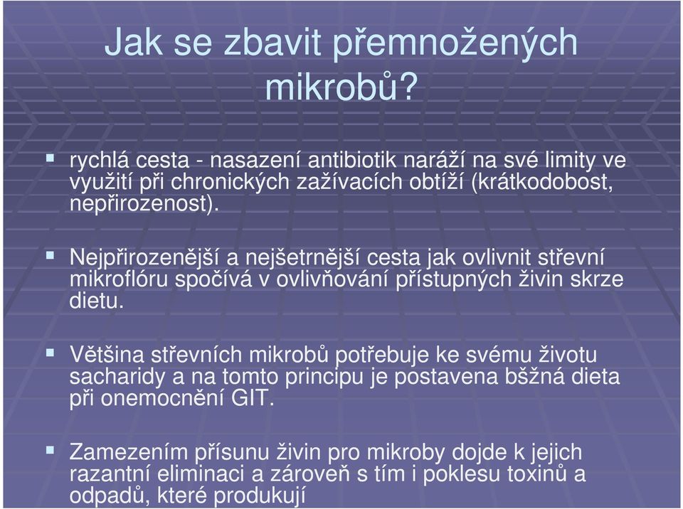 Nejpřirozenější a nejšetrnější cesta jak ovlivnit střevní mikroflóru spočívá v ovlivňování přístupných živin skrze dietu.