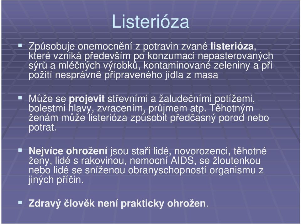 zvracením, průjmem atp. Těhotným ženám může listerióza způsobit předčasný porod nebo potrat.