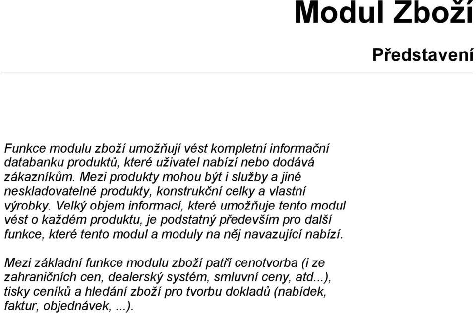 Velký objem informací, které umožňuje tento modul vést o každém produktu, je podstatný především pro další funkce, které tento modul a moduly na něj