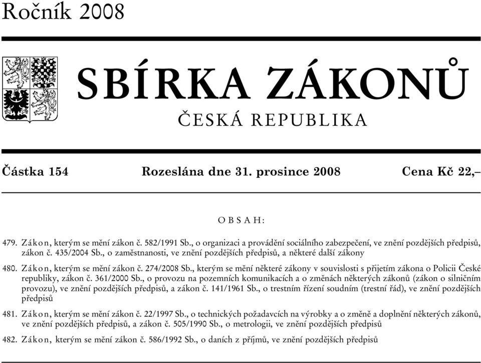 Zákon, kterým se mění zákon č. 274/2008 Sb., kterým se mění některé zákony v souvislosti s přijetím zákona o Policii České republiky, zákon č. 361/2000 Sb.