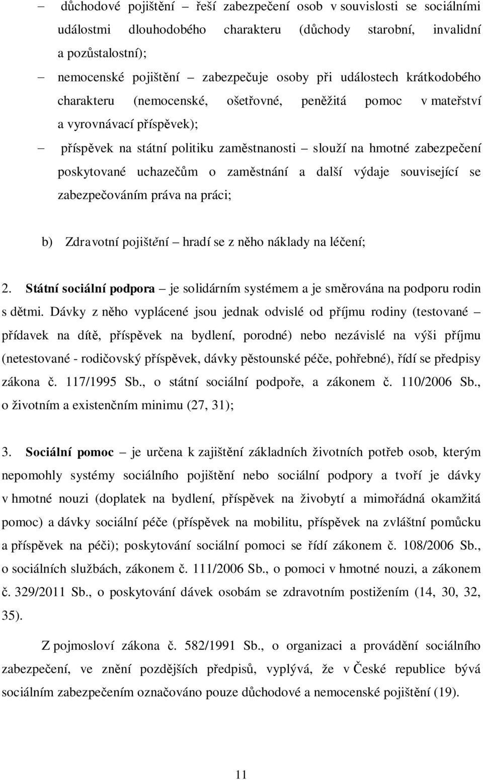 uchaze m o zam stnání a další výdaje související se zabezpe ováním práva na práci; b) Zdravotní pojišt ní hradí se z n ho náklady na lé ení; 2.