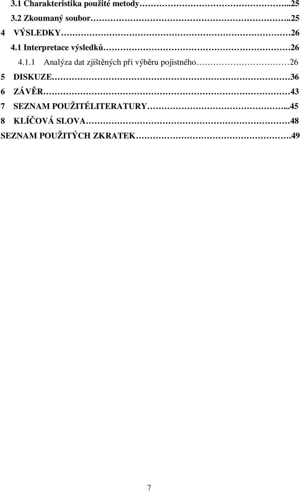 Interpretace výsledk 26 4.1.