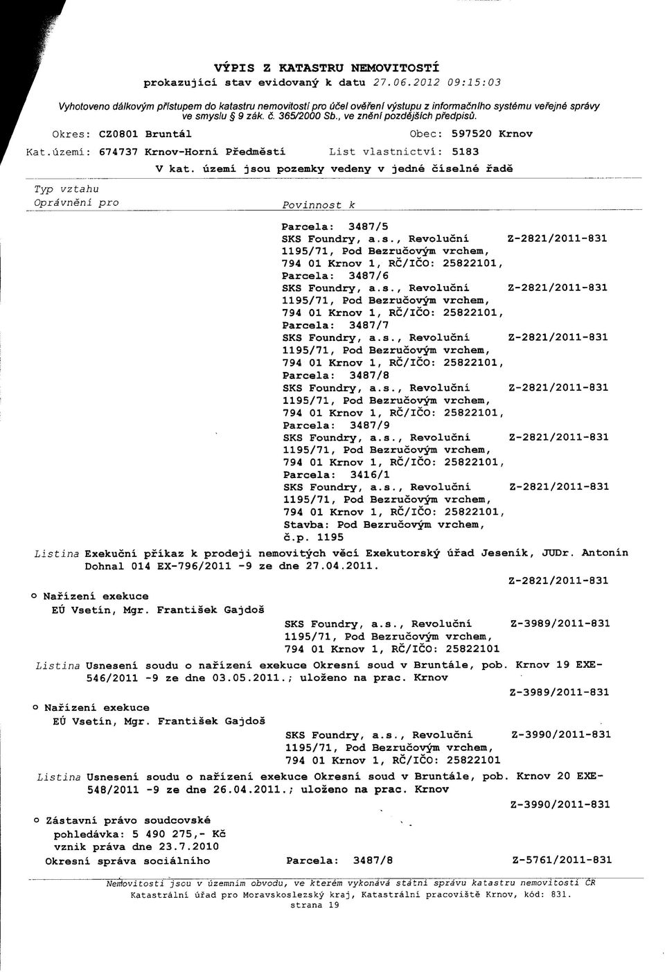 Listina Exekucni pfikaz k prodeji nemovitych veci Exekutorsky ufad Jesenik, JUDr. Antonin Dohnal 014 EX-796/2011-9 ze dne 27.04.2011. Nafizeni exekuce EU Vsetin, Mgr.