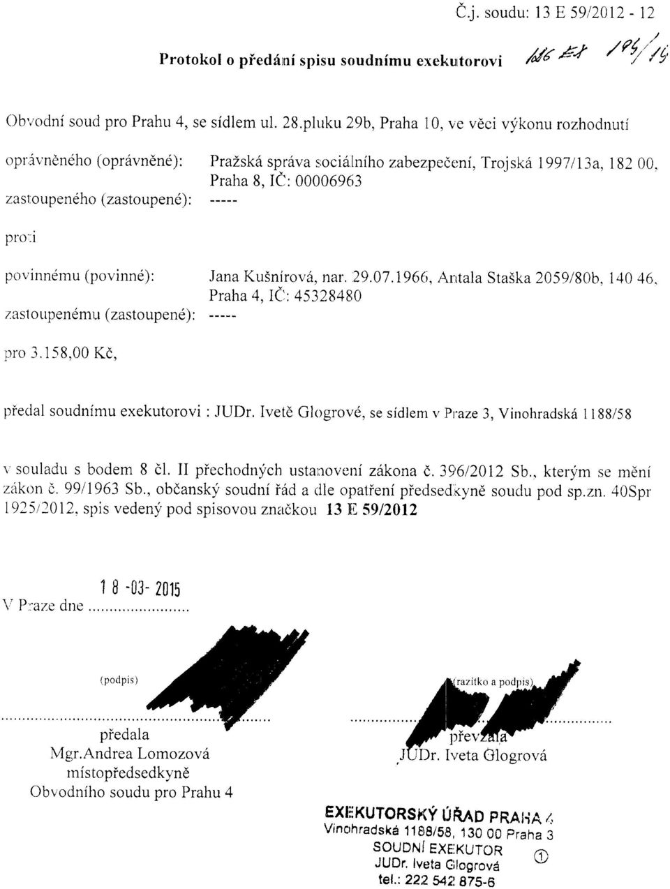 pro':i povinnemu (povinnd): zasl orrpenemu (zastoupene) : Jana Kr-rSnirov6, nar. 29.07.196(i, A,rrtala Sta5ka 2059/80b. 140 16. 4, ICr: 4s32.8480 f:il" pro 3.