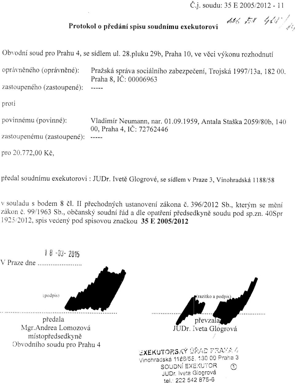 Praha 8, Ie : 00006963 f,ro1i provinnimu (povirme): Vladimir Neumann" nar. 01.09.1959, Antala StaSka 2059/g0b. 140 00, Praha 4, ic: 72762446 13st{l upr'ltel11 u ( zasl ollpene) : pro ).(t.772.00 Kd.