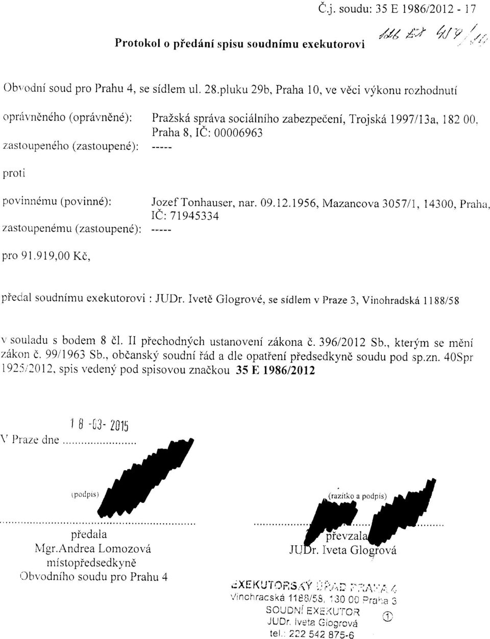 00006963 00. prrol i provinnimu (povinnd): zastoupendmu (zastoupend) : Jozef Tonhauser, nar. 09. 12.1956,lWazancova 30571 l, 14300, praha, IC:71915334 F,ro 9l.