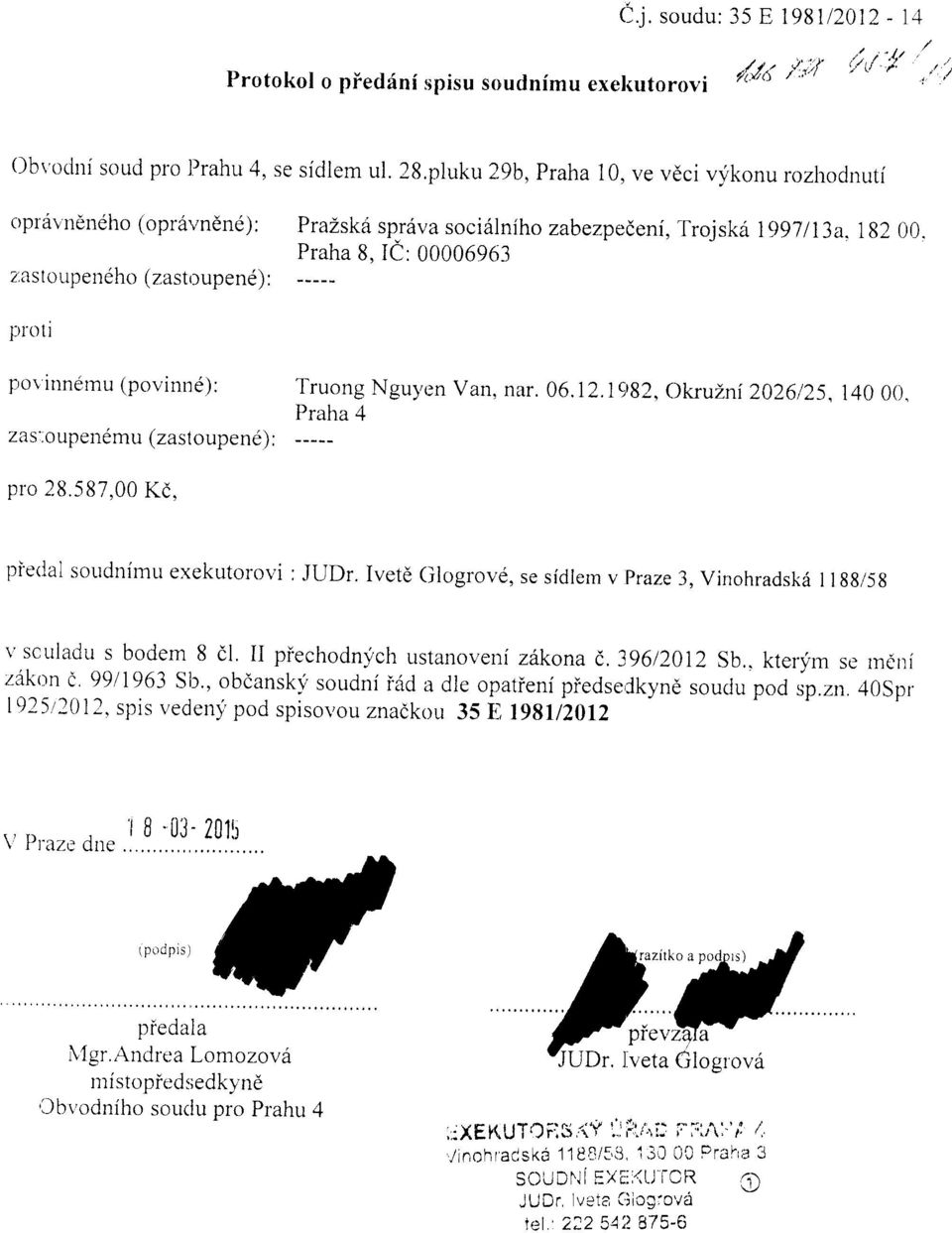 Praha 8, IC: 00006963 z astt-lupeueho ( zast,tupene) : pr0tl por innemu (povinnd): zns'.oupen<1mu (zastoupene) : Truong Ngul,en Van, nar. 06.12.19182, OkruLri2026125, 140 00, li:i" o pro 28.