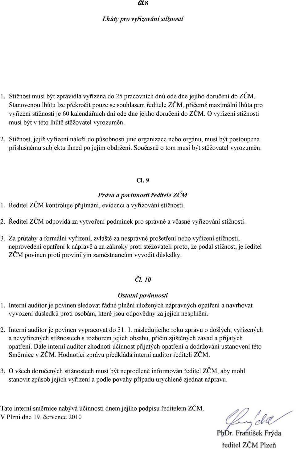 O vyřízení stížnosti musí být v této lhůtě stěžovatel vyrozuměn. 2.