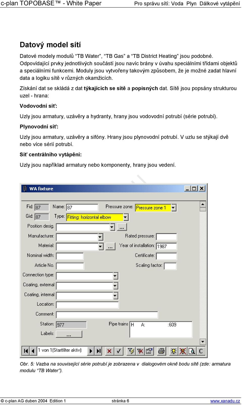 Moduly jsou vytvořeny takovým způsobem, že je možné zadat hlavní data a logiku sítě v různých okamžicích. Získání dat se skládá z dat týkajících se sítě a popisných dat.