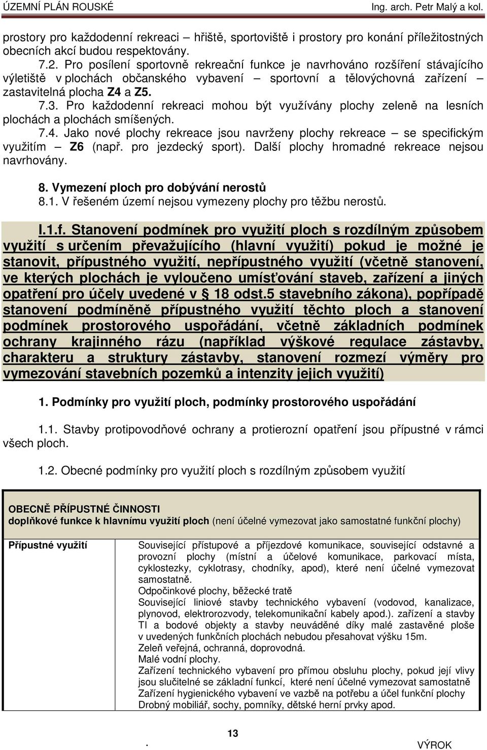 lesních plochách a plochách smíšených 74 Jako nové plochy rekreace jsou navrženy plochy rekreace se specifickým m Z6 (např pro jezdecký sport) Další plochy hromadné rekreace nejsou navrhovány 8