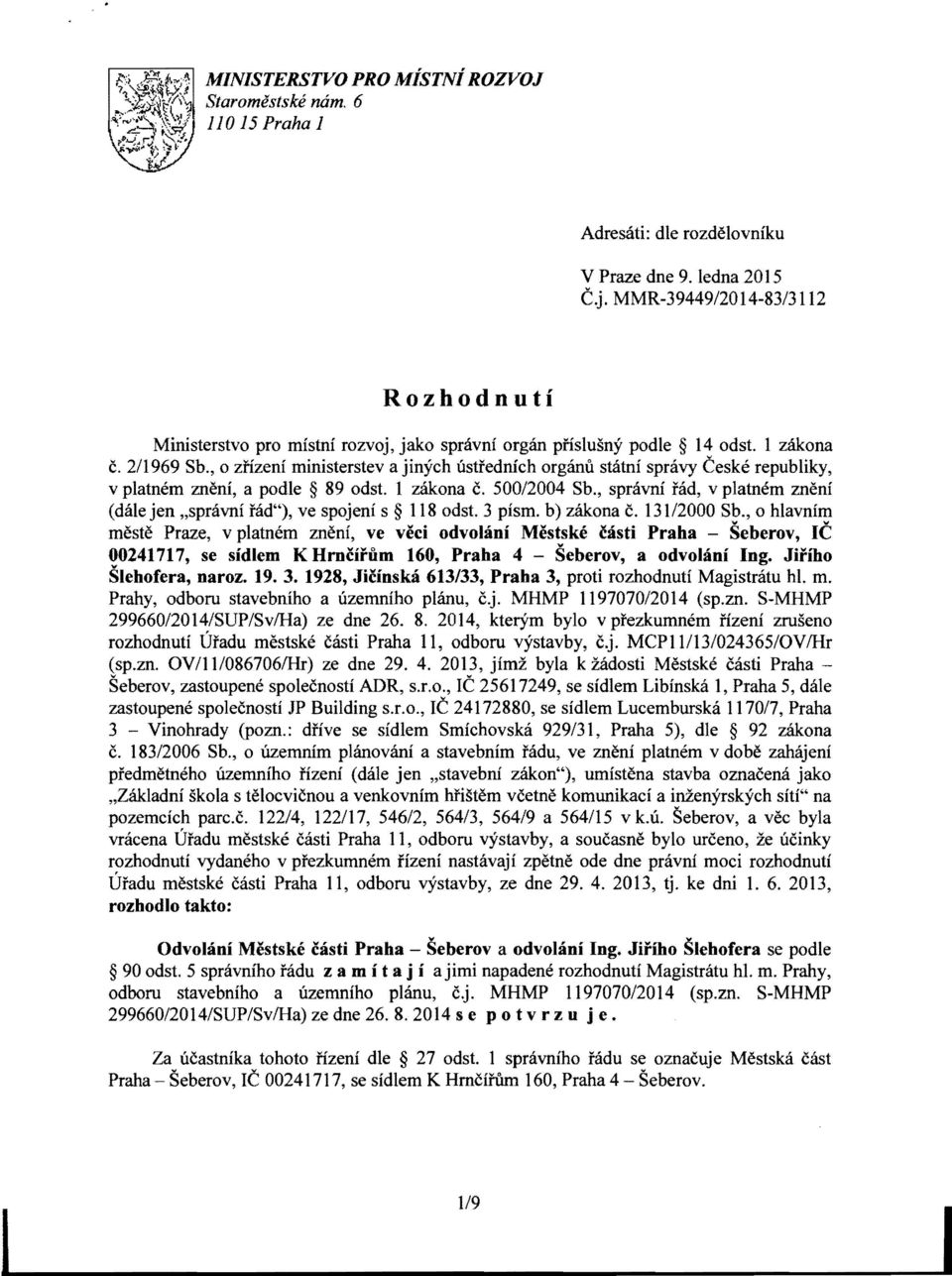 , 0 znzeni ministerstev a jinyeh ustfednieh organu statni spravy Ceske republiky, v platnem zneni, a podle 89 odst. 1 zakona c. 500/2004 Sb.