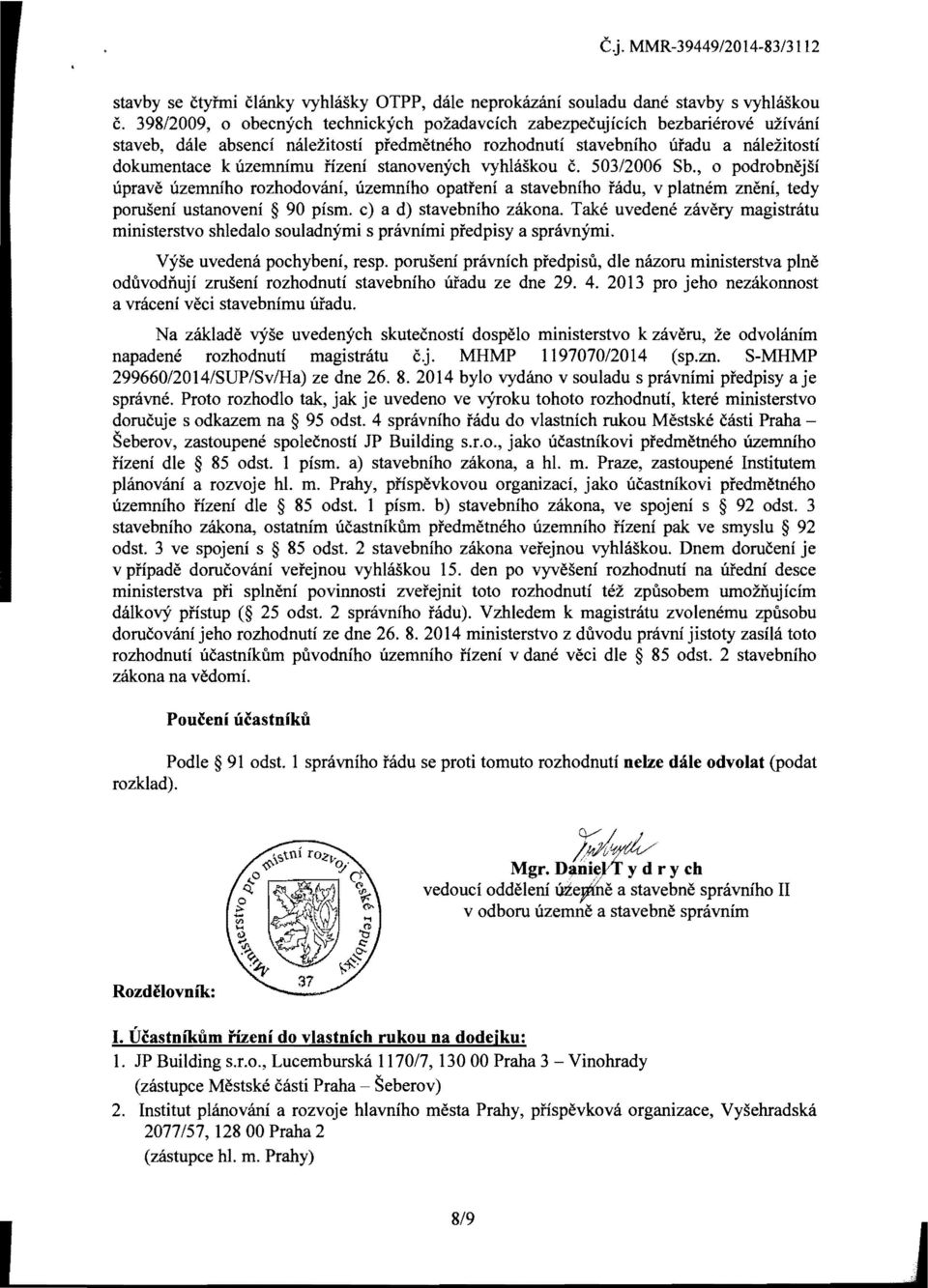 stanovenych vyhlaskou c. 503/2006 Sb., 0 podrobnejsi uprave uzemniho rozhodovitni, uzemniho opatfeni a stavebniho fadu, v platnem zneni, tedy poruseni ustanoveni 90 pismo c) a d) stavebniho zitkona.