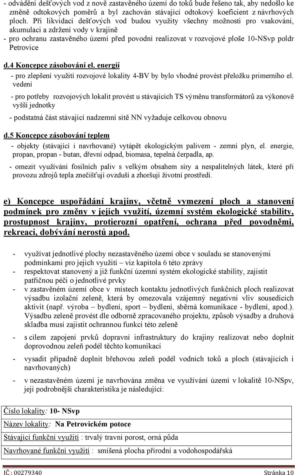 Petrovice d.4 Koncepce zásobování el. energií - pro zlepšení využití rozvojové lokality 4-BV by bylo vhodné provést přeložku primerního el.