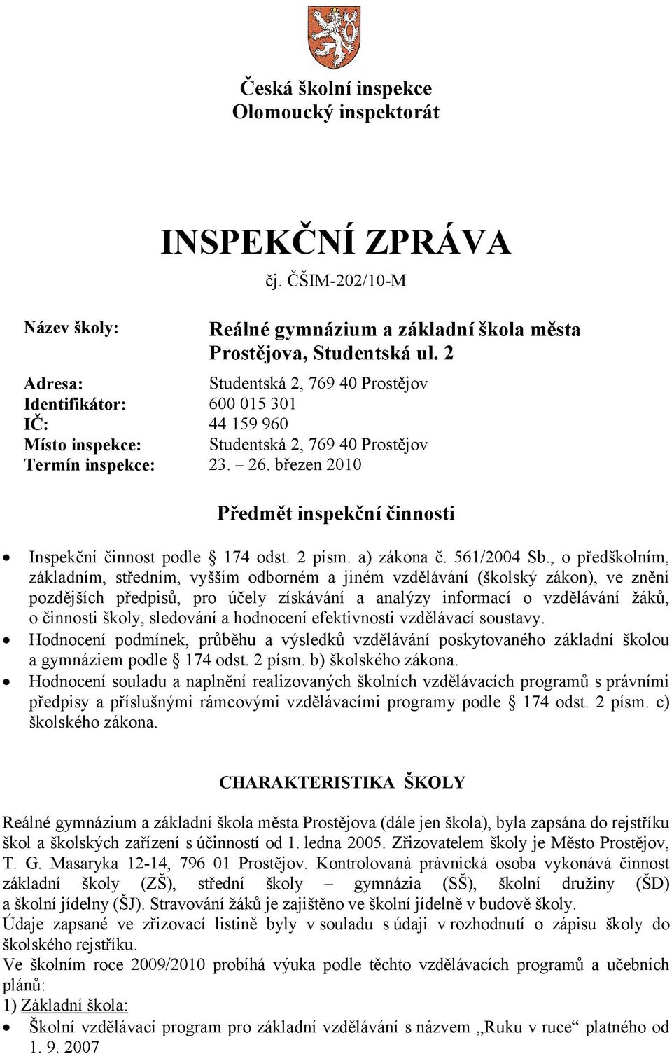 březen 2010 Předmět inspekční činnosti Inspekční činnost podle 174 odst. 2 písm. a) zákona č. 561/2004 Sb.