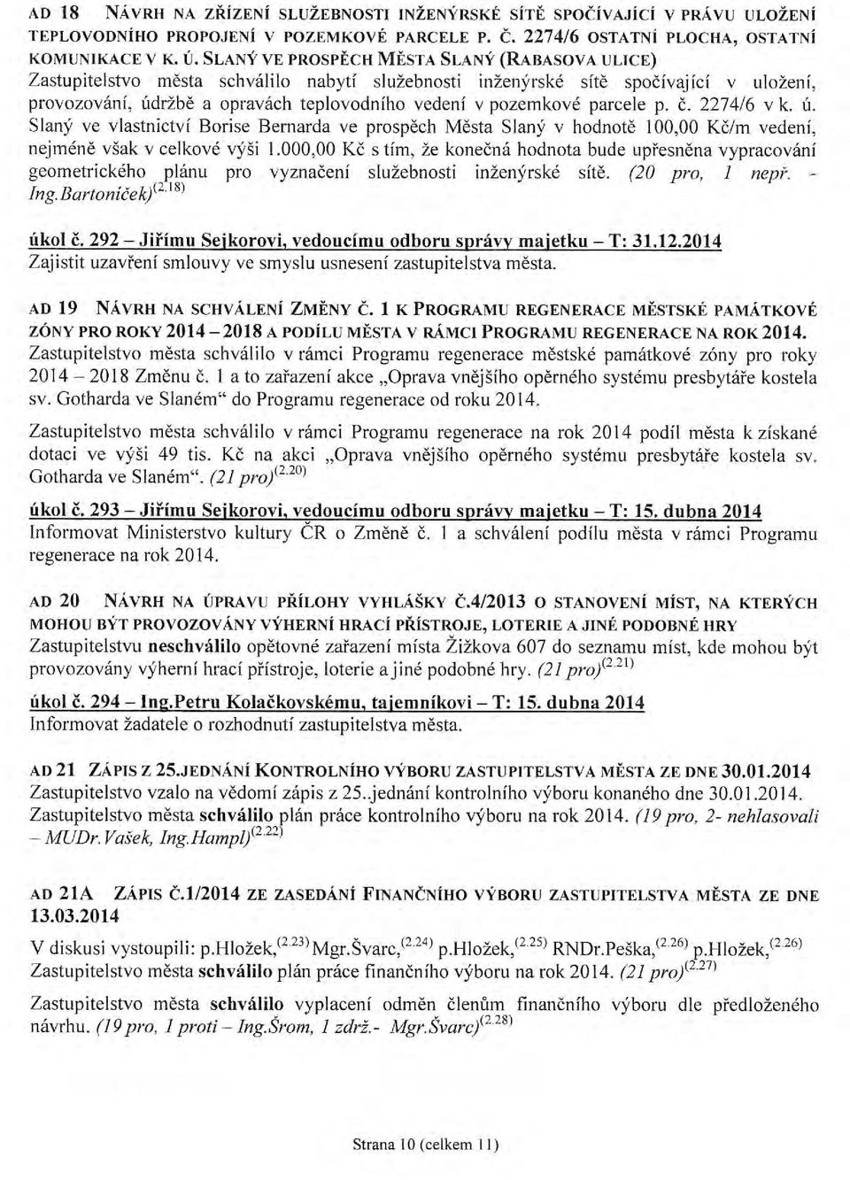 parcele p. č. 2274/6 v k. ú. Slaný ve vlastnictví Borise Bernarda ve prospěch Města Slaný v hodnotě 100,00 Kč/m vedení, nejméně však v celkové výši 1.