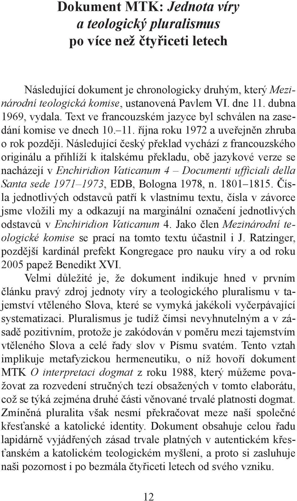 Následující český překlad vychází z francouzského originálu a přihlíží k italskému překladu, obě jazykové verze se nacházejí v Enchiridion Vaticanum 4 Documenti ufficiali della Santa sede 1971 1973,