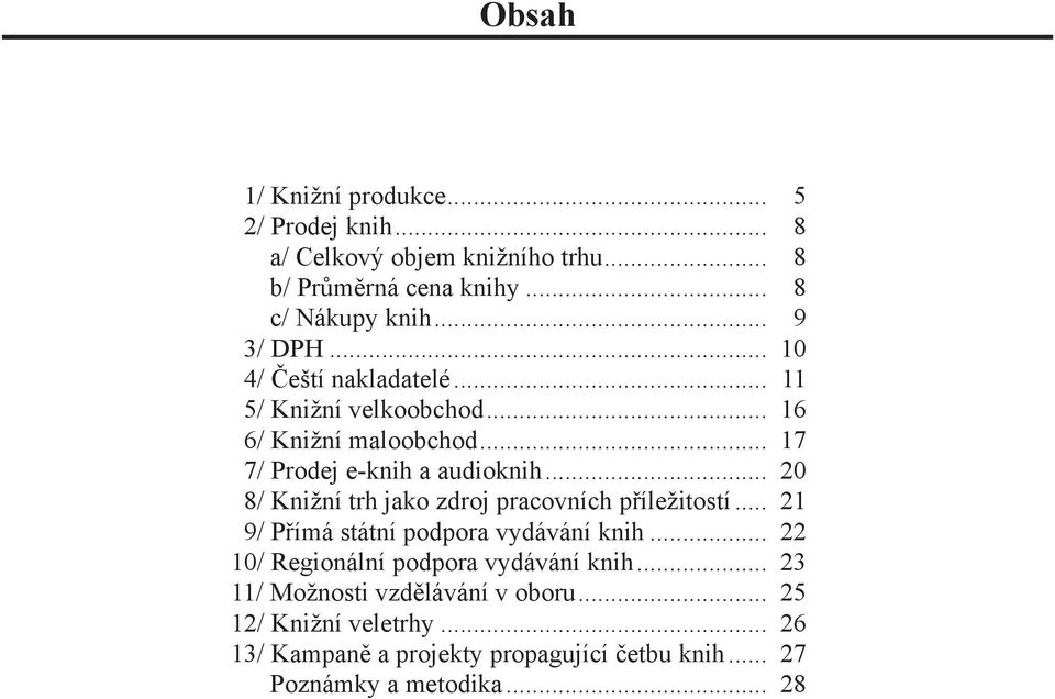 .. 20 8/ Knižní trh jako zdroj pracovních příležitostí... 21 9/ Přímá státní podpora vydávání knih.