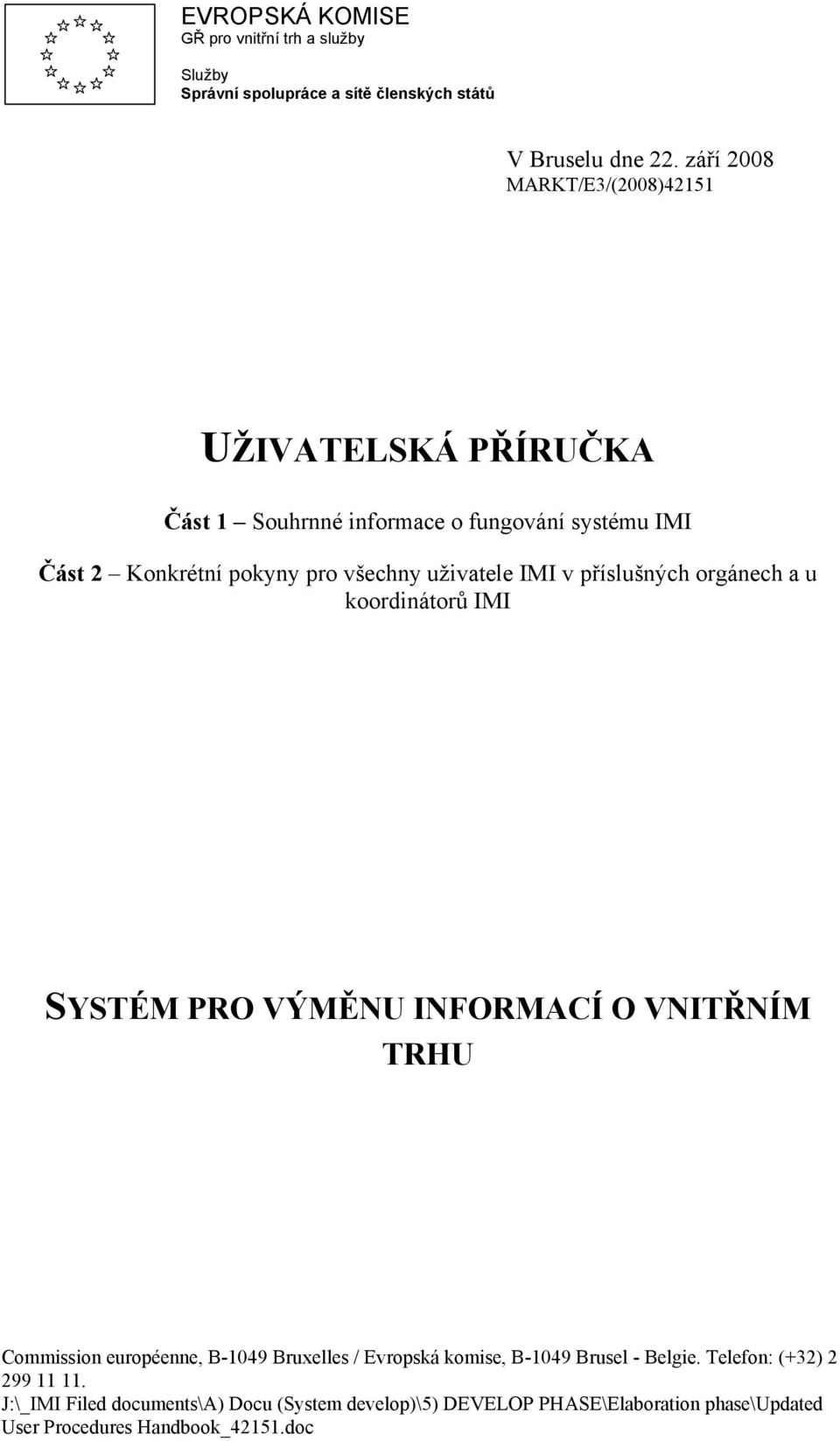 uživatele IMI v příslušných orgánech a u koordinátorů IMI SYSTÉM PRO VÝMĚNU INFORMACÍ O VNITŘNÍM TRHU Commission européenne, B-1049 Bruxelles /