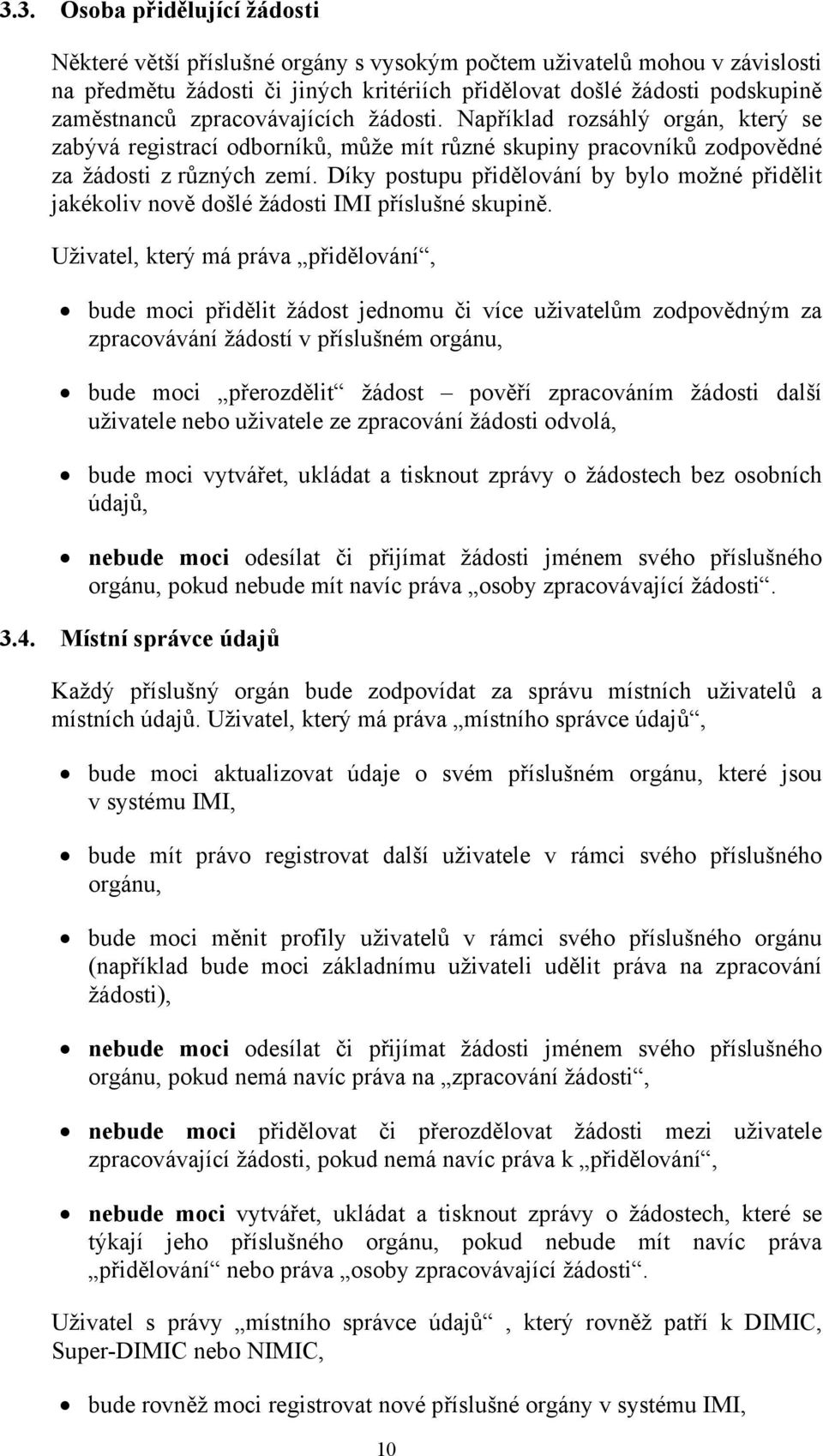 Díky postupu přidělování by bylo možné přidělit jakékoliv nově došlé žádosti IMI příslušné skupině.