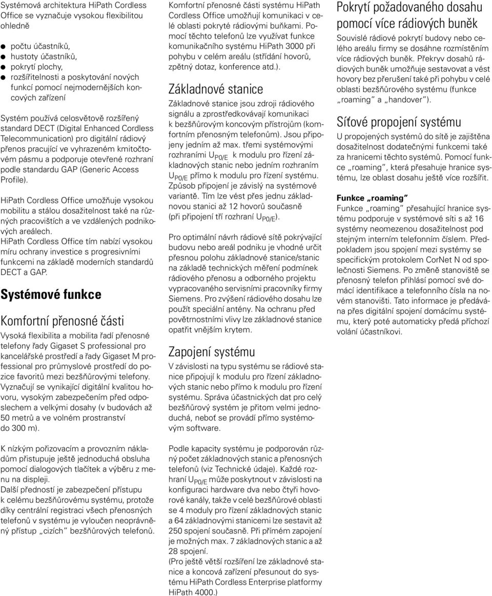 pásmu a podporuje otevřené rozhraní podle standardu GAP (Generic Access Profile).