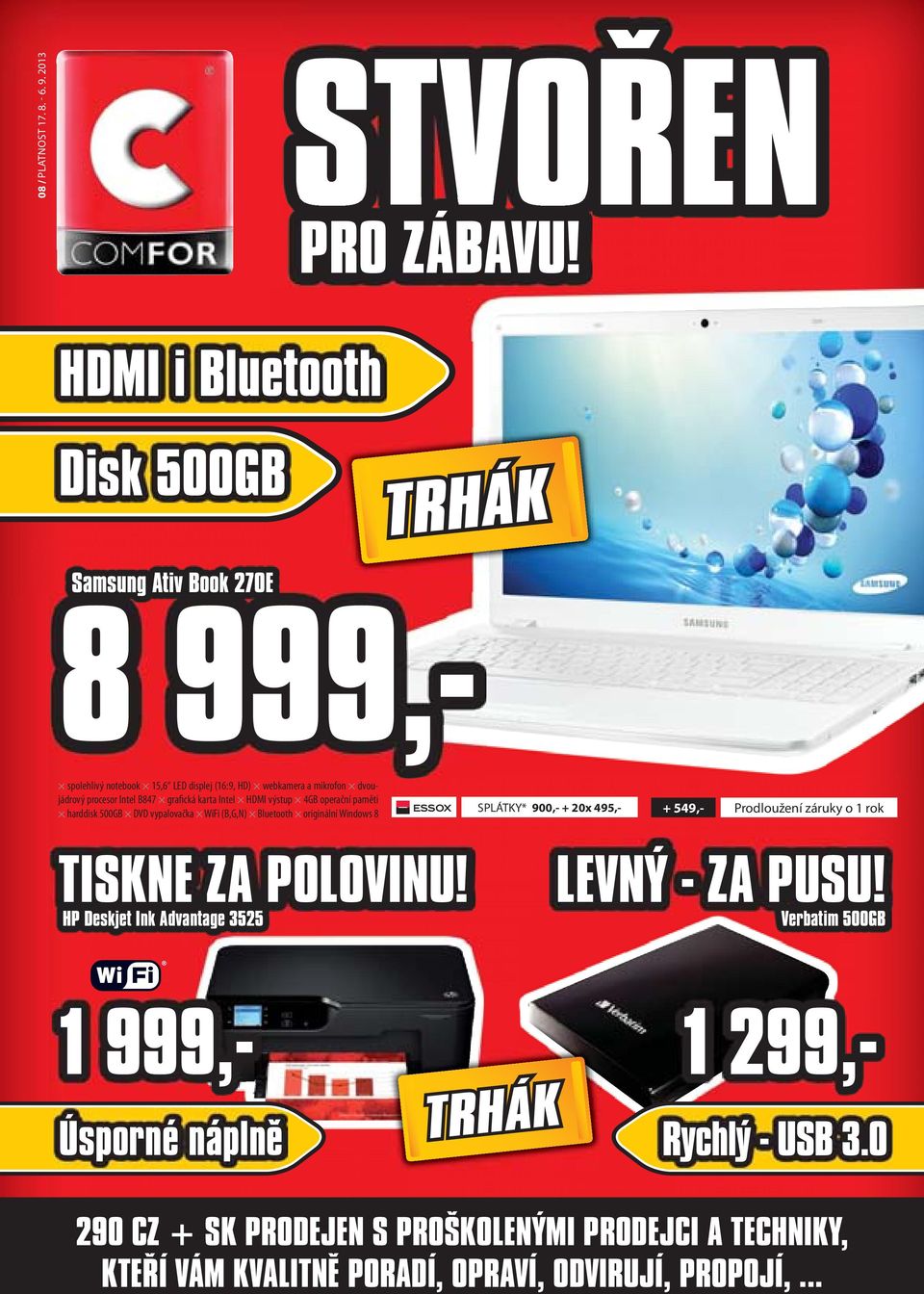 grafická karta Intel HDMI výstup 4GB operační paměti harddisk 500GB DVD vypalovačka WiFi (B,G,N) Bluetooth originální Windows 8 SPLÁTKY* 900,- + 20x 495,- +