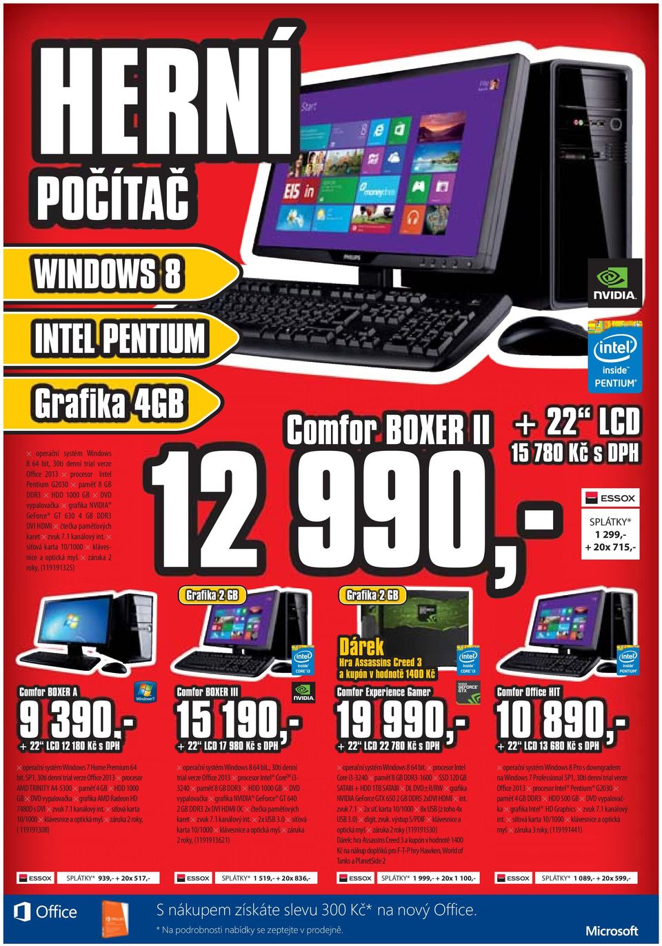 síťová karta 10/1000 klávesnice a optická myš záruka 2 roky, (119191325) Comfor BOXER II 12 990,- + 22 LCD 15 780 Kč s DPH SPLÁTKY* 1 299,- + 20x 715,- Grafika 2 GB Grafika 2 GB Comfor BOXER A Comfor