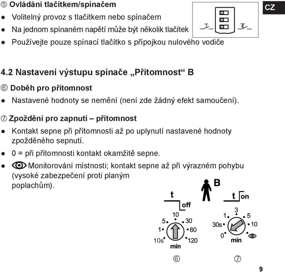 2 Nastavení výstupu spínače Přítomnost B Doběh pro přítomnost Nastavené hodnoty se nemění (není zde žádný efekt samoučení).