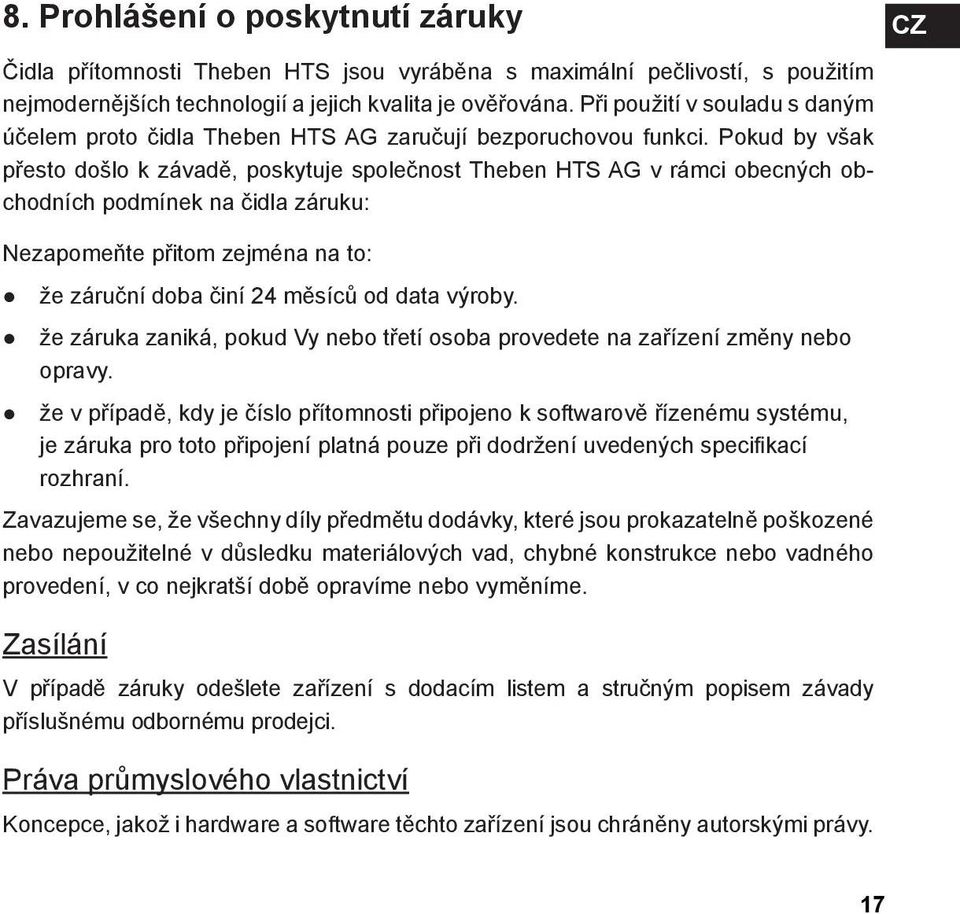 Pokud by však přesto došlo k závadě, poskytuje společnost Theben HTS AG v rámci obecných obchodních podmínek na čidla záruku: Nezapomeňte přitom zejména na to: že záruční doba činí 24 měsíců od data