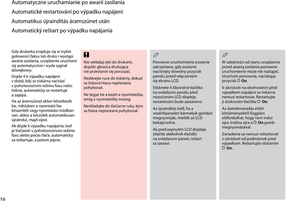 Dojde-li k výpadku napájení v době, kdy se tiskárna nachází v pohotovostním režimu faxu nebo tiskne, automaticky se restartuje a zapípá.