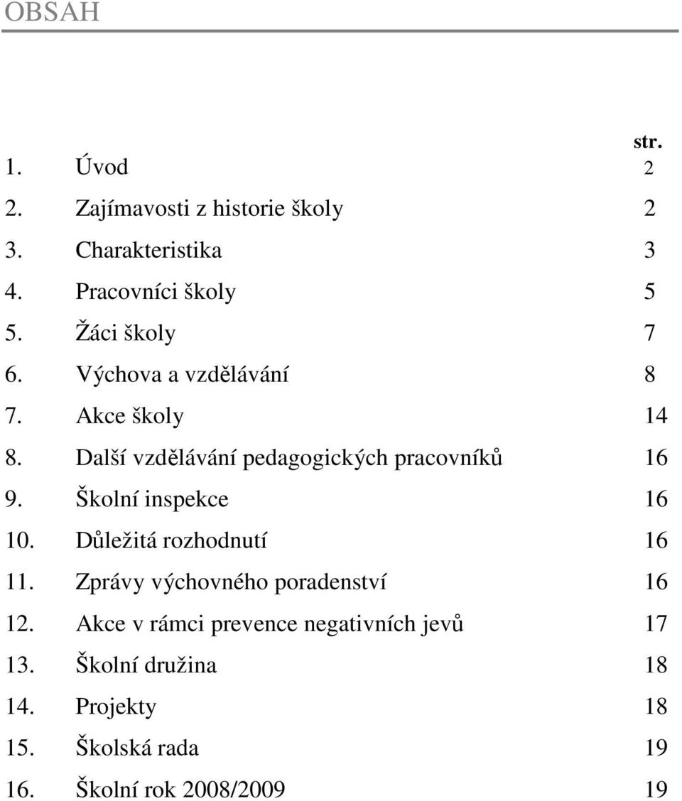 Školní inspekce 16 10. Důležitá rozhodnutí 16 11. Zprávy výchovného poradenství 16 12.