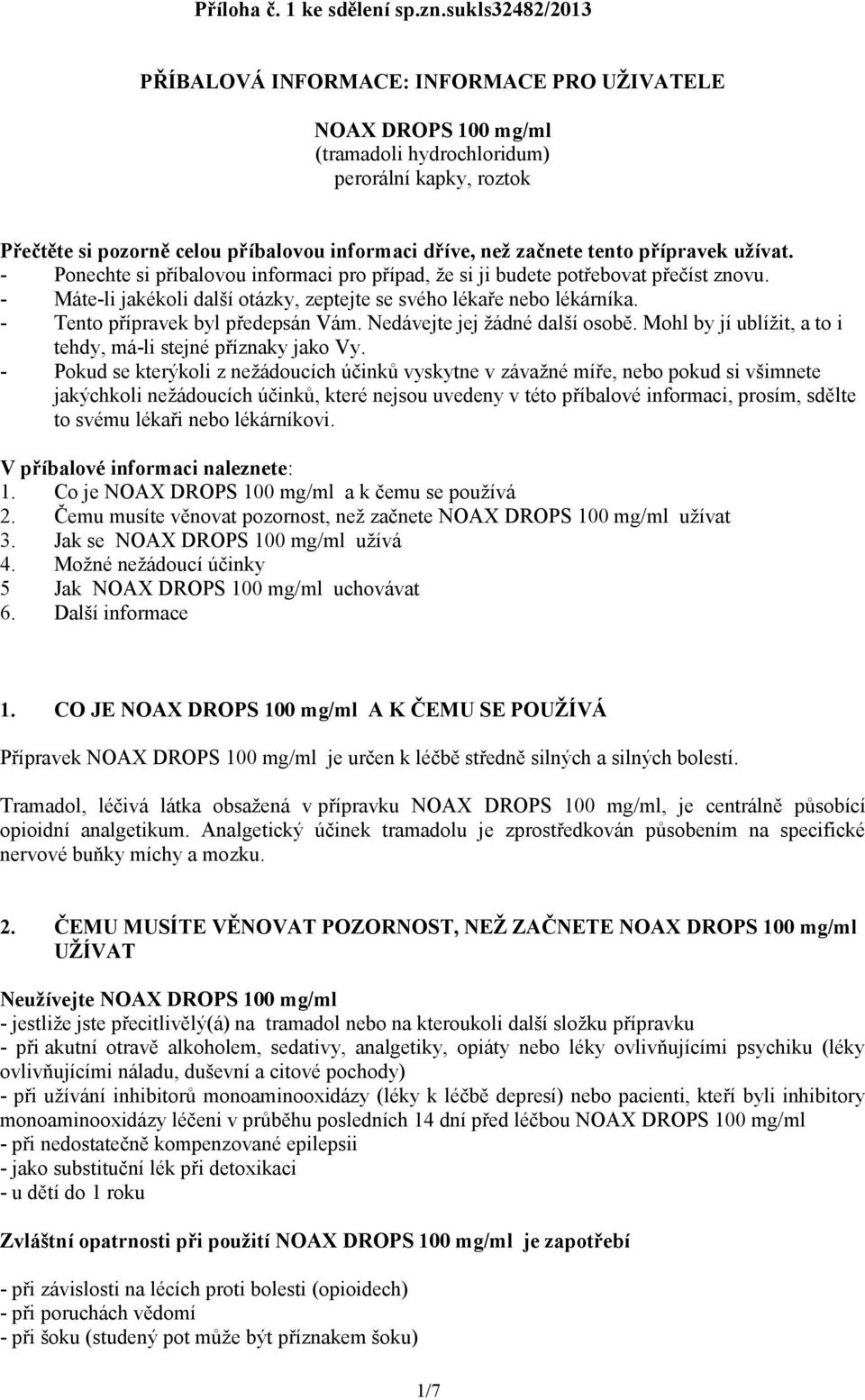 tento přípravek užívat. - Ponechte si příbalovou informaci pro případ, že si ji budete potřebovat přečíst znovu. - Máte-li jakékoli další otázky, zeptejte se svého lékaře nebo lékárníka.