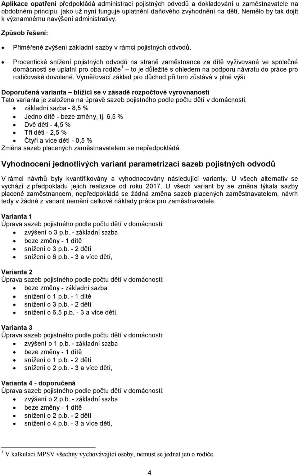 Procentické snížení pojistných odvodů na straně zaměstnance za dítě vyživované ve společné domácnosti se uplatní pro oba rodiče 1 to je důležité s ohledem na podporu návratu do práce pro rodičovské