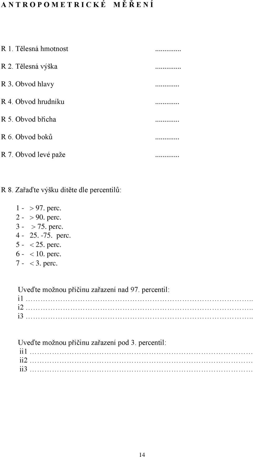 Zařaďte výšku dítěte dle percentilů: 1-97. perc. 2-90. perc. 3-75. perc. 4-25. -75. perc. 5-25. perc. 6-10. perc. 7-3.