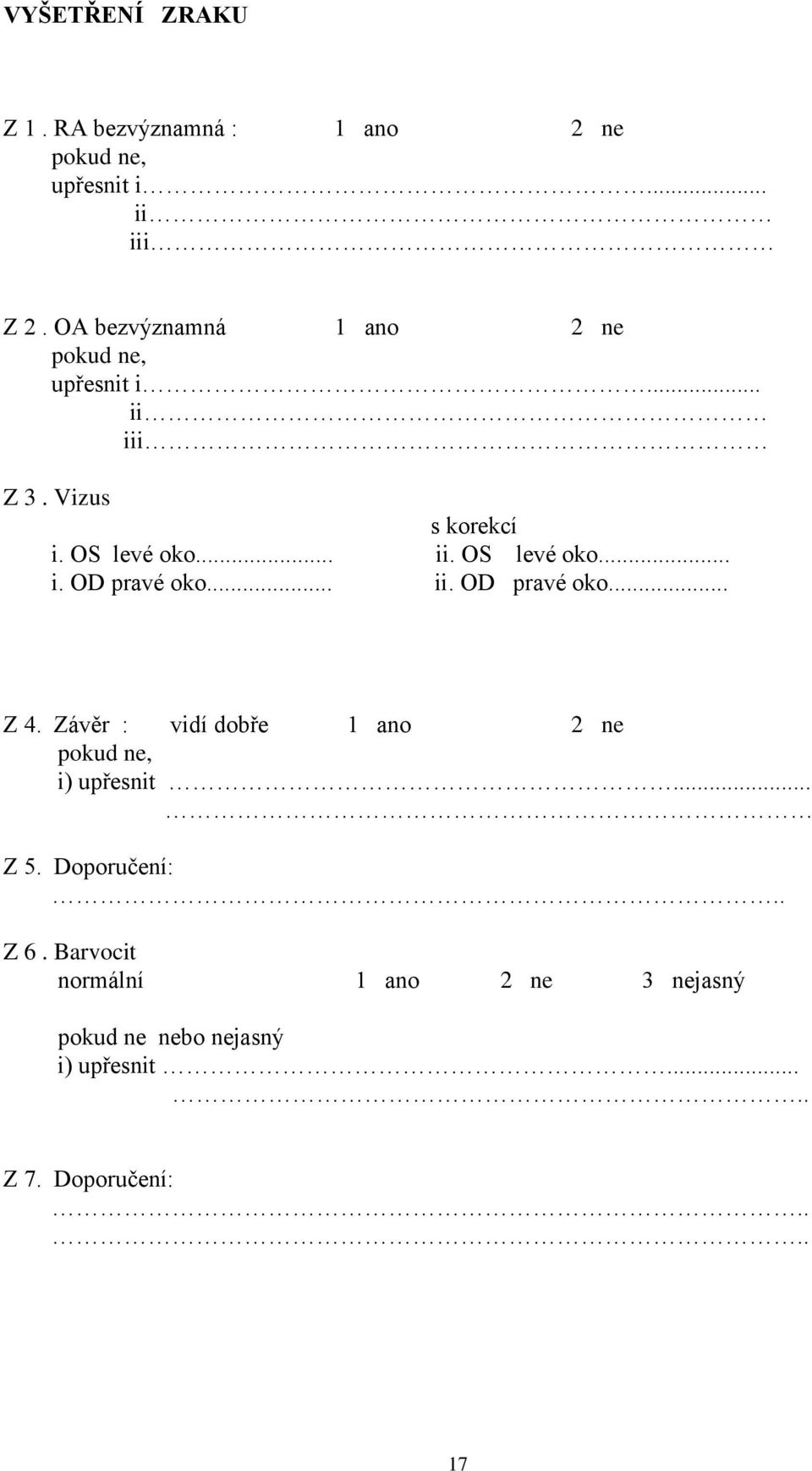 .. ii. OD pravé oko... Z 4. Závěr : vidí dobře 1 ano 2 ne i) upřesnit... Z 5. Doporučení:.. Z 6.