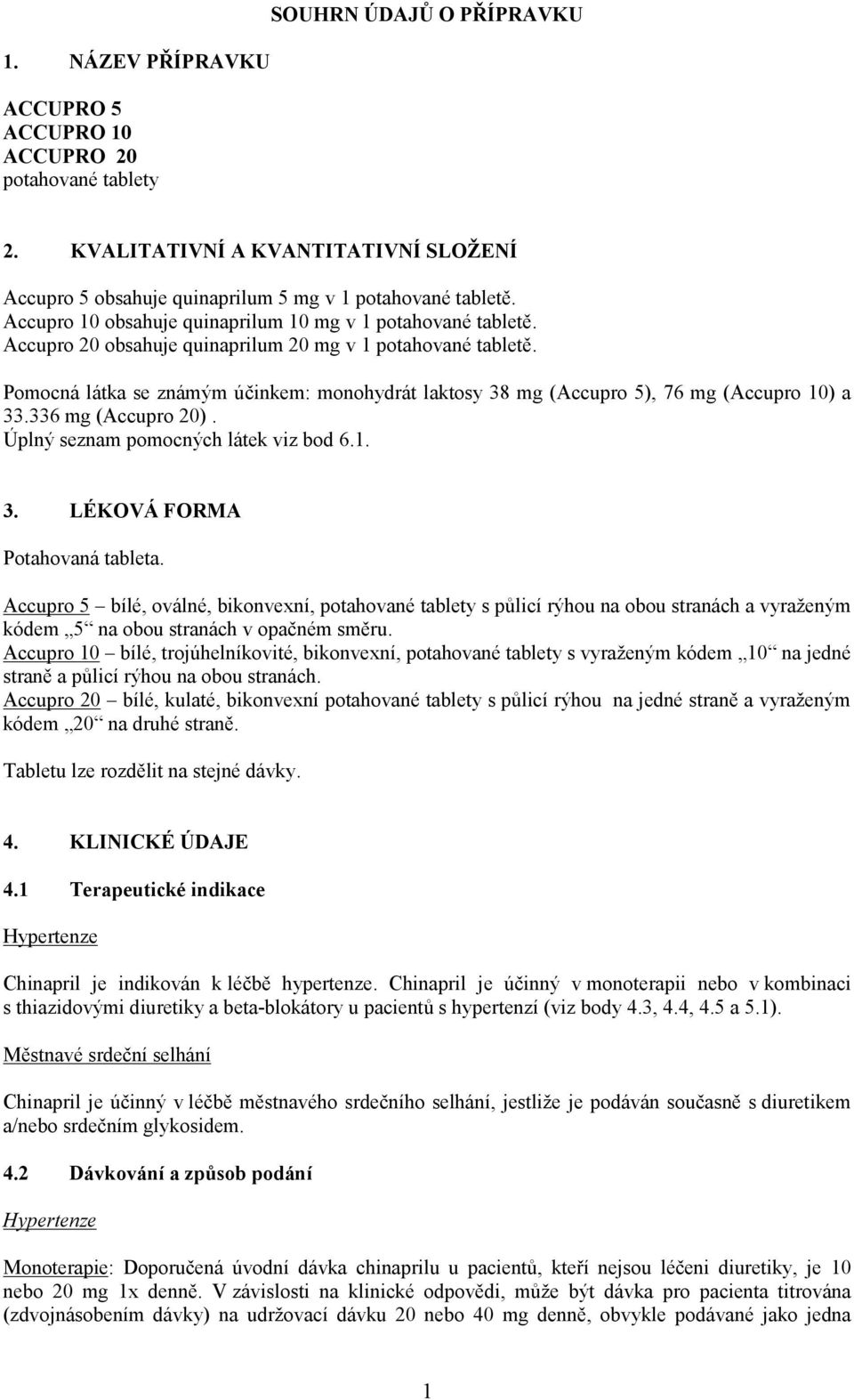 Pomocná látka se známým účinkem: monohydrát laktosy 38 mg (Accupro 5), 76 mg (Accupro 10) a 33.336 mg (Accupro 20). Úplný seznam pomocných látek viz bod 6.1. 3. LÉKOVÁ FORMA Potahovaná tableta.