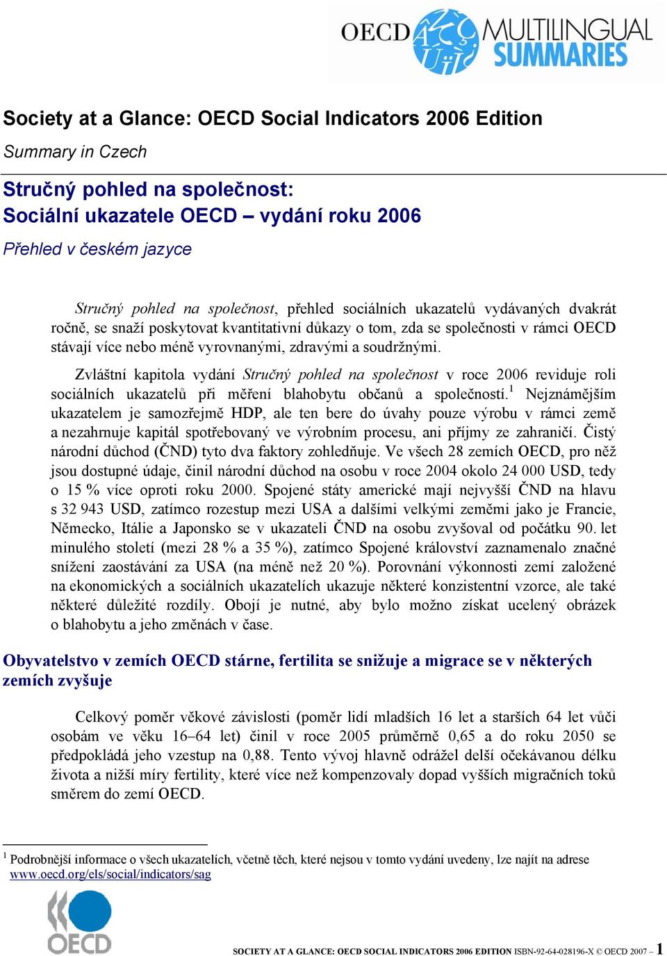 Zvláštní kapitola vydání Stručný pohled na společnost v roce 2006 reviduje roli sociálních ukazatelů při měření blahobytu občanů a společností.