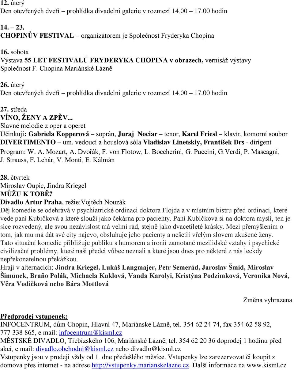 .. Slavné melodie z oper a operet Účinkují: Gabriela Kopperová soprán, Juraj Nociar tenor, Karel Friesl klavír, komorní soubor DIVERTIMENTO um.