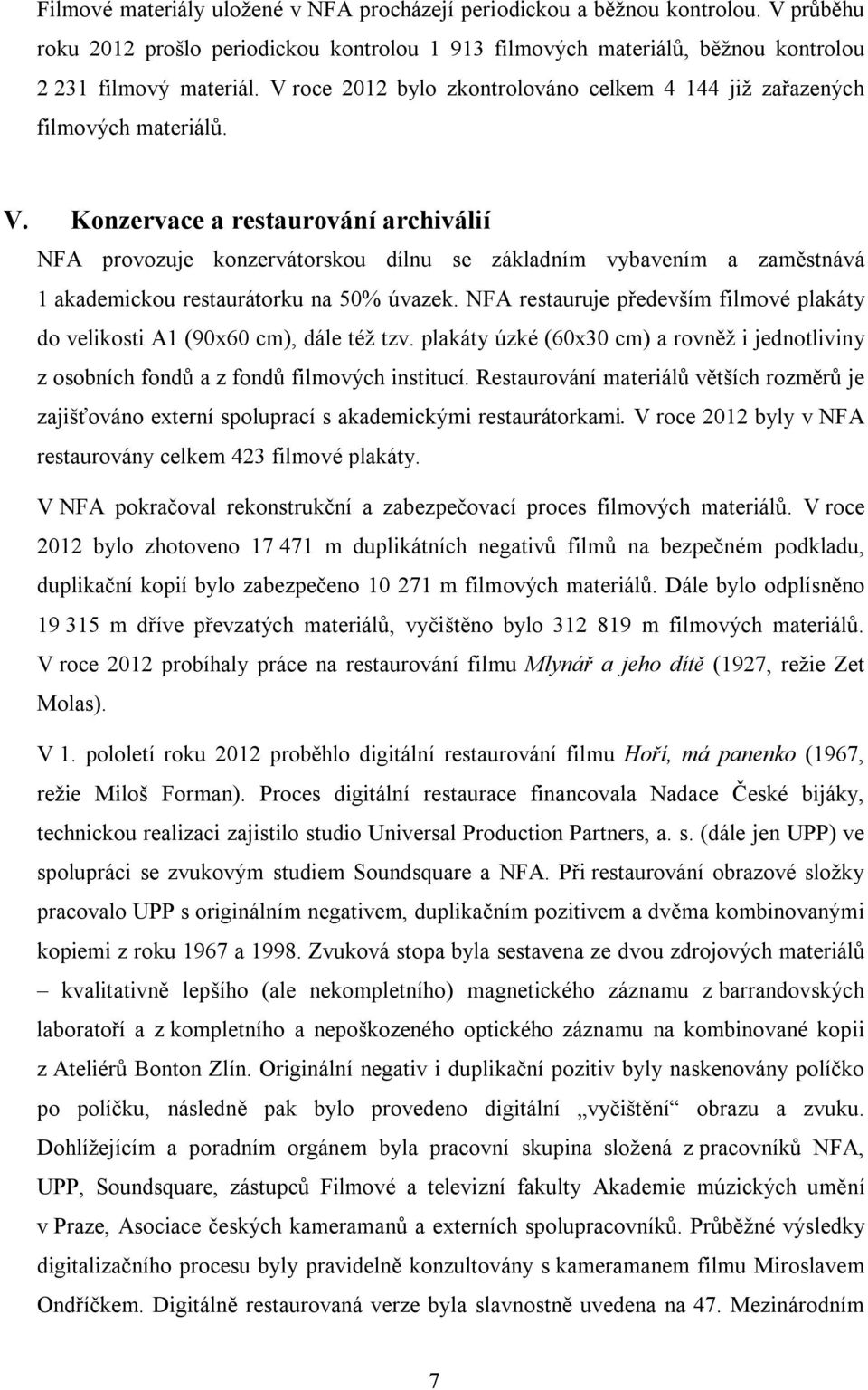 Konzervace a restaurování archiválií NFA provozuje konzervátorskou dílnu se základním vybavením a zaměstnává 1 akademickou restaurátorku na 50% úvazek.