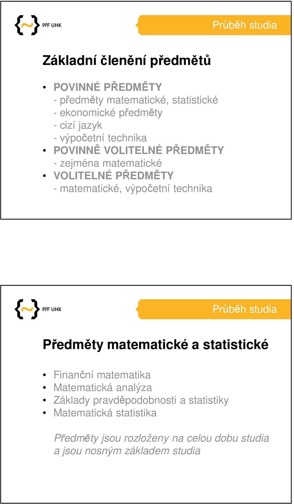 výpočetní technika Průběh studia Předměty matematické a statistické Finanční matematika Matematická analýza Základy